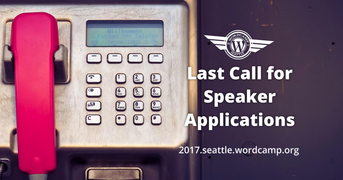 FINAL REMINDER: Last Call for Speaker Applications – WordCamp Seattle 2017