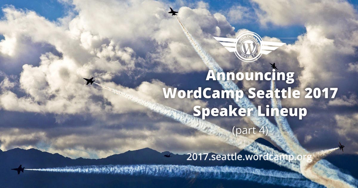 Announcing WordCamp Seattle 2017 Speaker Lineup (part 4) WordCamp